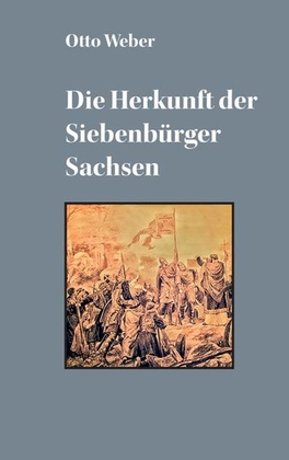 Die Herkunft der Siebenbürger Sachsen