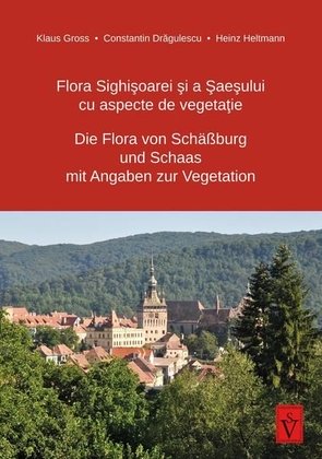 Die Flora von Schäßburg und Schaas mit Angaben zur Vegetation